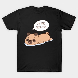 It's Hard Being a Cute Pug T-Shirt